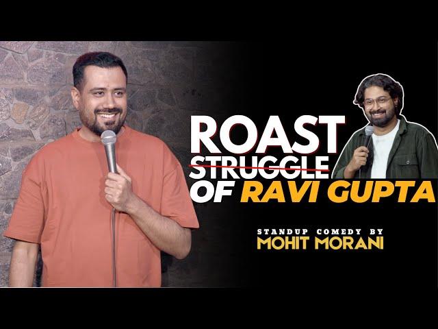 Struggle & Roast of Ravi Gupta | Stand Up Comedy by Mohit Morani