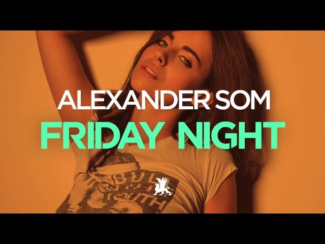 Alexander Som - Friday Night (Original Club Mix)