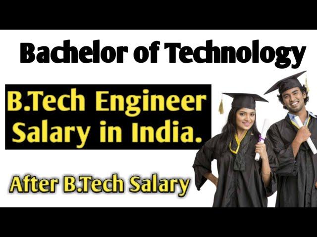 B.Tech Engineer salary in india | b tech engineer ki salary kitni hoti hai | b.tech engineer salary