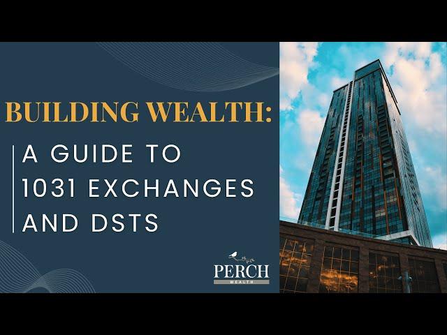 Building Wealth: A Guide to 1031 Exchanges and DSTs