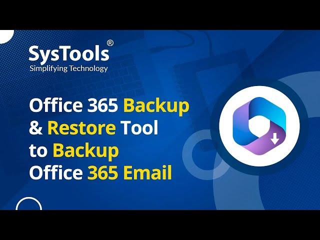 Office 365 Backup & Restore Tool - Advanced Software to Save Office 365 Emails