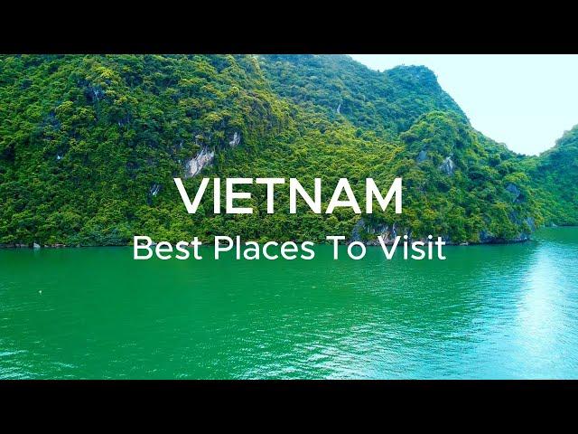 Best Places to Visit in Vietnam -Vietnam Travel Guide