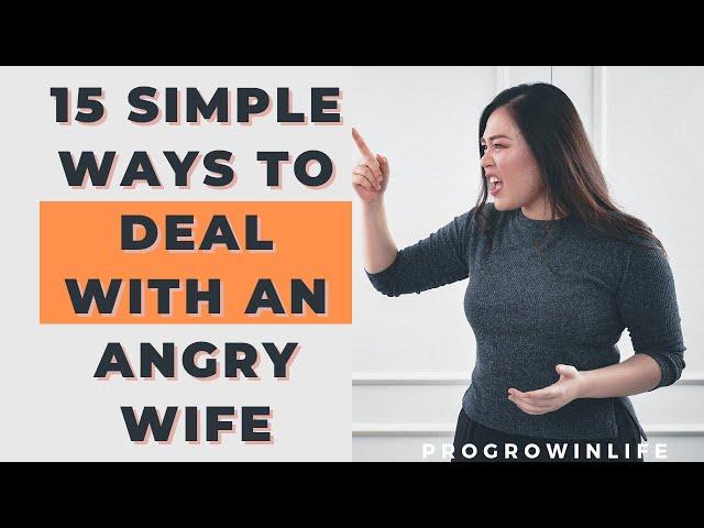 How to deal with an angry wife, 15 smart ways.