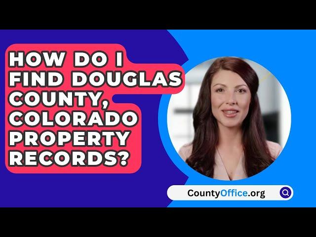 How Do I Find Douglas County, Colorado Property Records? - CountyOffice.org