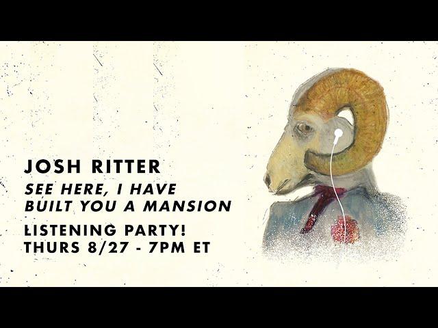 Josh Ritter - See Here, I Have Built You A Mansion Listening Party