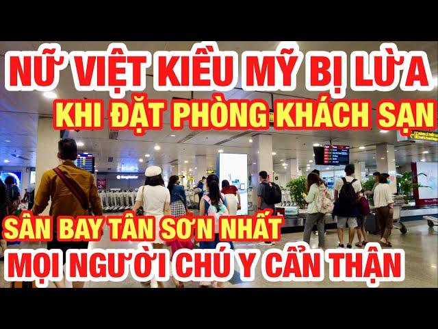 CĂNG RỒI ! VIỆT KIỀU MỸ LIÊN TIẾP VỊ LỪA KHI ĐẶT PHÒNG TẠI VIỆT NAM I MỌI NGƯỜI CHÚ Ý CẨN THẬN I