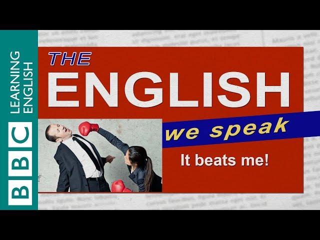 How to say it beats me - The English We Speak