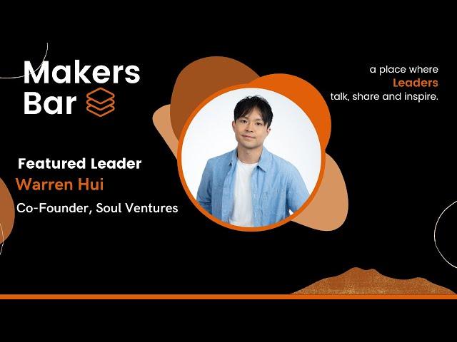 Makers Bar Interview with Warren Hui - Founder of Soul Ventures