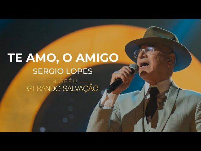 Sérgio Lopes - Te Amo, O Amigo | Troféu Gerando Salvação