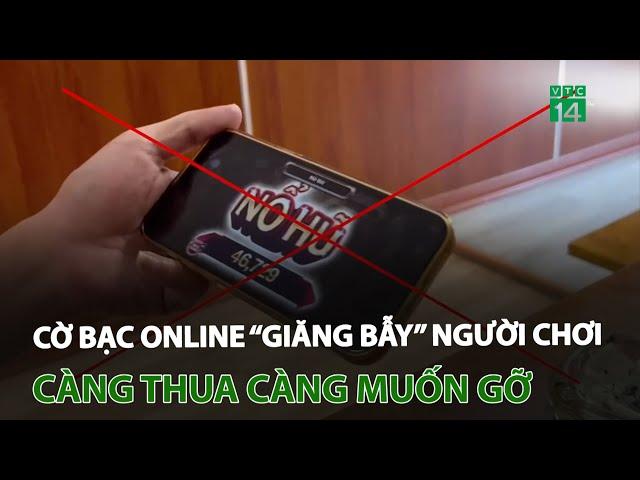 Cờ bạc online “giăng bẫy” người chơi: Càng thua càng muốn gỡ | VTC14