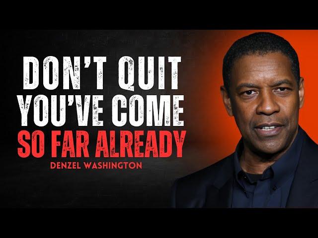 I'VE COME TOO FAR TO QUIT | BY DENZEL WASHINGTON | MOTIVATIONAL SPEECH