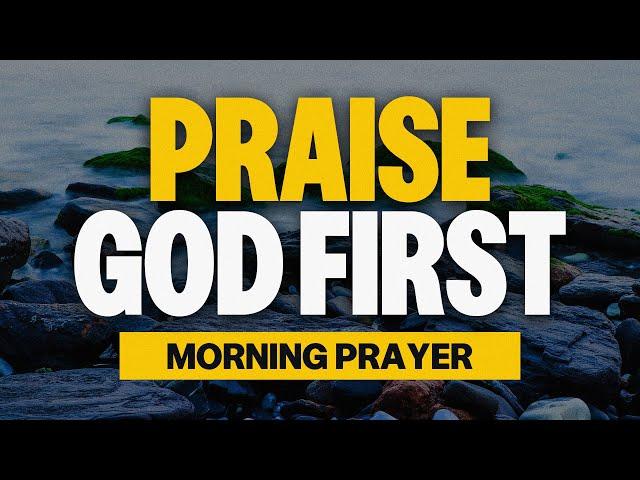 A Morning Prayer To Praise God In Advance | Bless Your Day By Praising The Lord