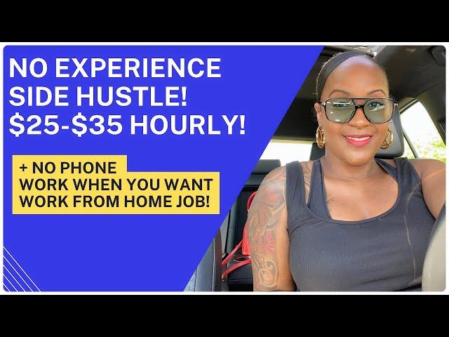  NO EXPERIENCE! $25-$35 HOURLY SIDE HUSTLE! + NO PHONE WORK WHEN YOU WANT WORK FROM HOME JOB!!