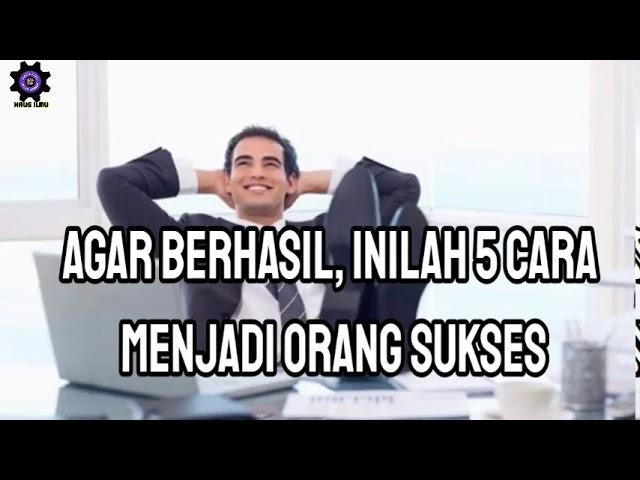 Agar berhasil inilah 5 cara menjadi orang sukses