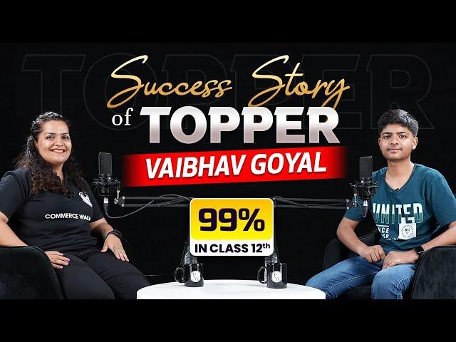 Success Story of Topper Vaibhav Goyal Scored 99%in Class 12th Commerce