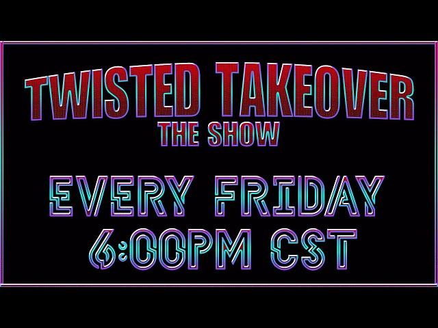 Every Friday on Twisted Gaming TV - Twisted Takeover Show