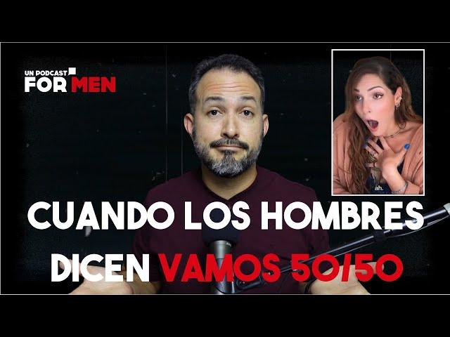 Cuando los hombres dicen vamos 50/50. #Unpodcastformen #319