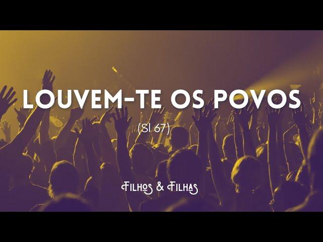 Filhos & Filhas | Louvem-Te os Povos (Sl 67)