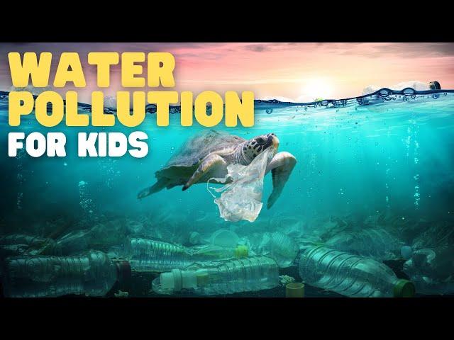 Water Pollution for Kids | Learn How to Keep Our Water Clean