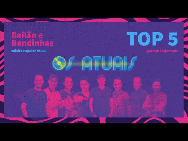 Os Atuais  -  TOP 5 AS MELHORES . Bailão e Bandinhas