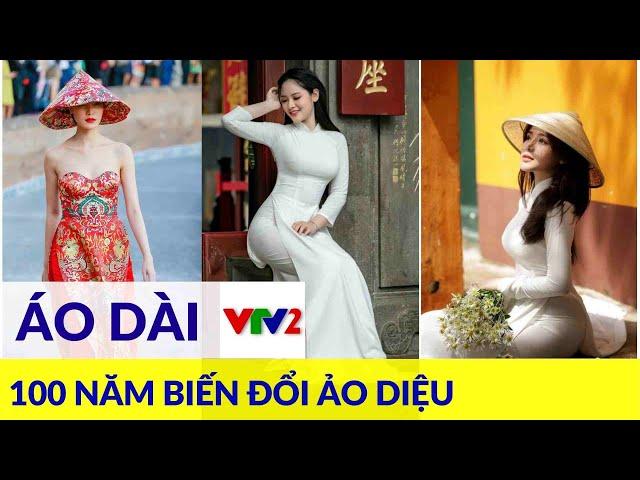 Hơn một thế kỷ phát triển và cái biến chiếc Áo dài Việt Nam | VẺ ĐẸP VIỆT |VTV2