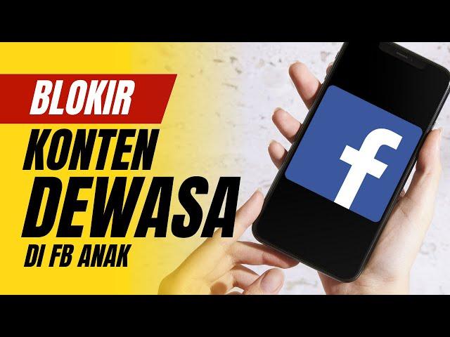 Cara Blokir Konten Dewasa Di Facebook Anak