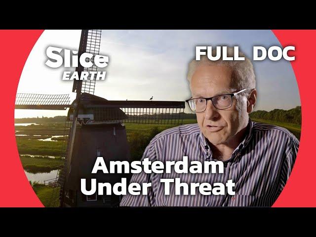 Saving Amsterdam: Netherlands Ingenious Fight Against Rising Waters | SLICE EARTH | FULL DOC