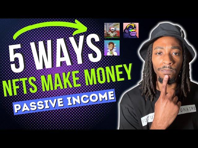 NFT PASSIVE INCOME | 5 WAYS NFTS CAN MAKE YOU MONEY!