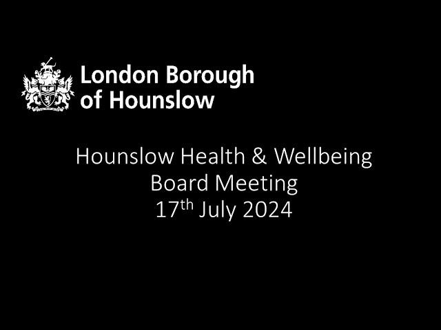 Hounslow Health & Wellbeing Board 17th July 2024