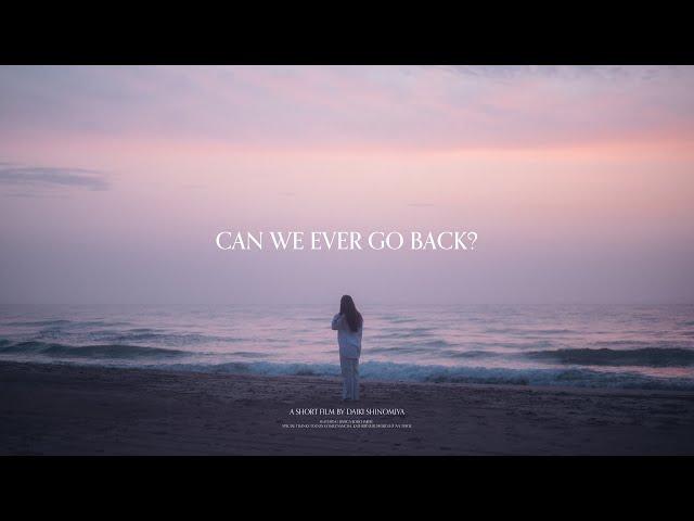 Can we ever go back? | cinematic visual poem