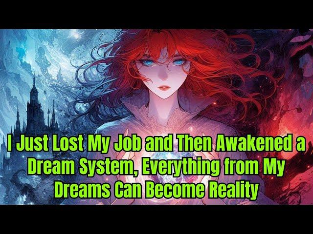 I Just Lost My Job and Then Awakened a Dream System, Everything from My Dreams Can Become Reality