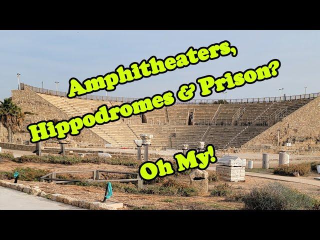 Amphitheaters, Hippodromes and Prison?  Oh My. The Roman Ruins of Cesarea Maritime