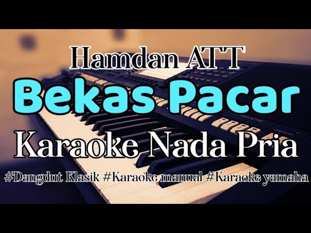 BEKAS PACAR - Karaoke Tanpa vokal Nada pria ( Hamdan ATT )