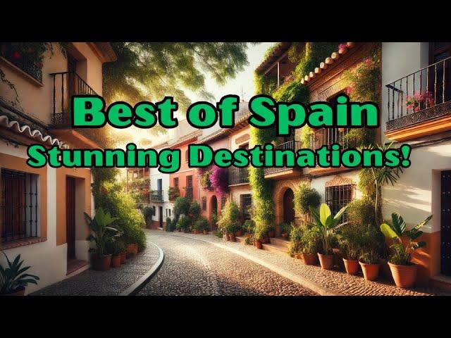 A Journey Through Spain, Best Places to Add to Your List!