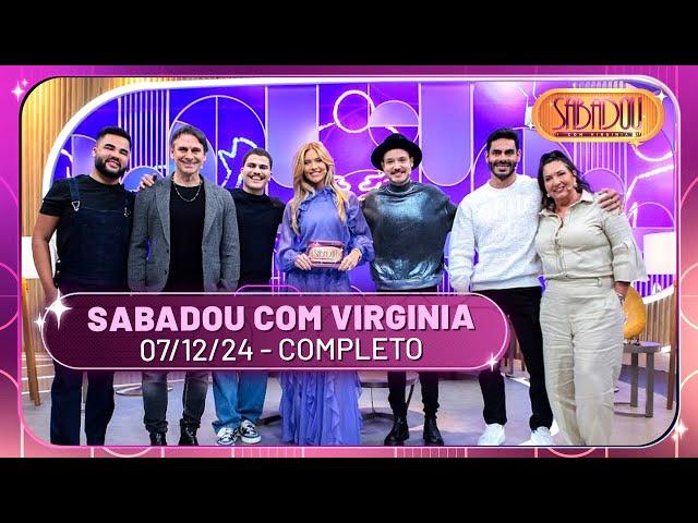 Sabadou recebe Murilo Rosa, Lactea e Israel & Rodolffo | Sabadou com Virginia (07/12/24)