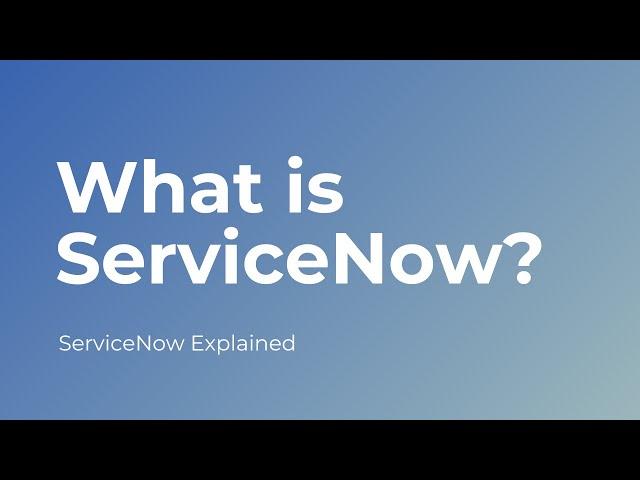 What is ServiceNow? | The NOW Platform Explained