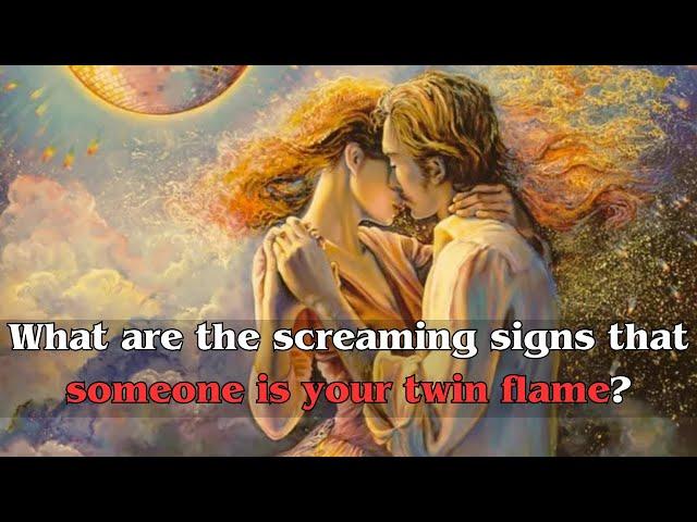 What are the screaming signs that someone is your twin flame?