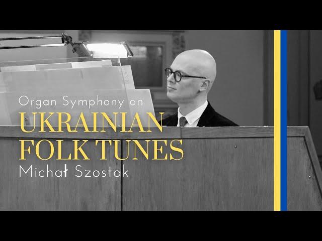 Michał Szostak: "Organ Symphony on Ukrainian folk tunes"