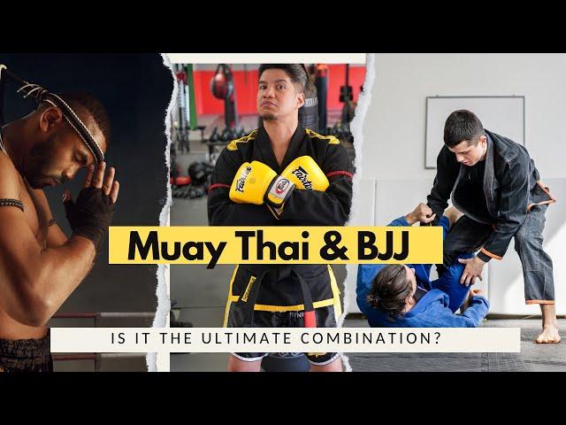 Combining Brazilian Jiu Jitsu and Muay Thai for the Ultimate Martial Arts Experience