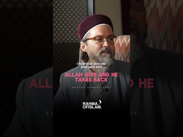 Allah gives and takes back  - Shaykh Hamza Yusuf  #shaykhhamzayusuf #islam