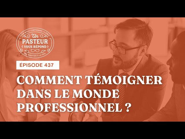 Comment témoigner dans le monde professionnel? (Épisode 437)