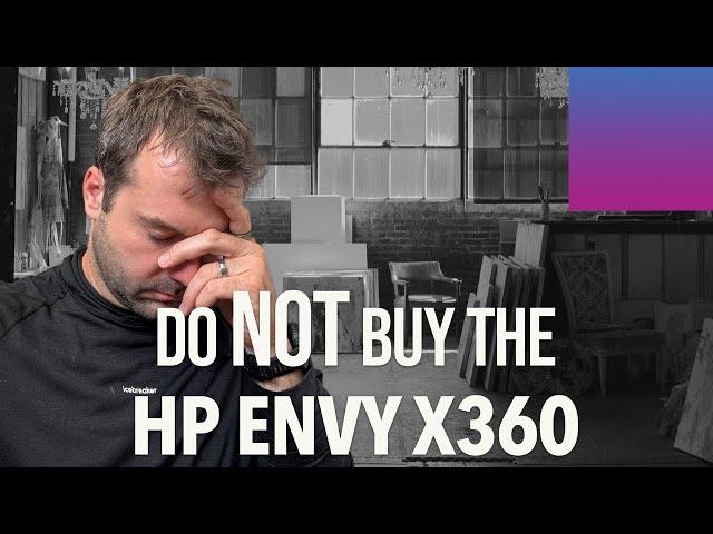 Do NOT buy the HP Envy x360 - Rant Time