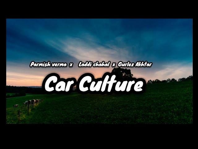 Car culture Lyrics video Parmish verma, Laddi chahal, Gurlez Akhtar ft. Mahira sharma