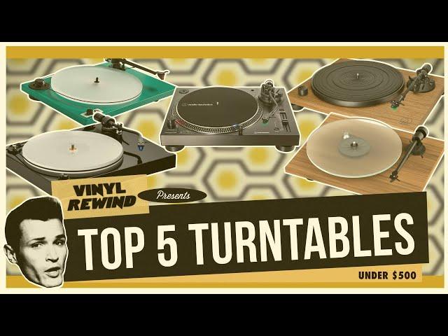 Top 5 Turntables under $500 for 2024 | Vinyl Rewind