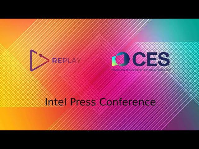 Replay @ CES 2025 - Intel Press Conference