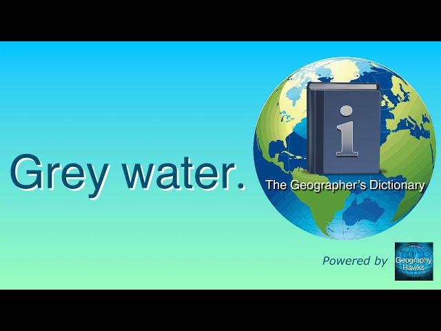 Grey water. The Geographer’s Dictionary. Powered by @GeographyHawks