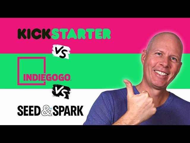 How to CROWDFUND your FILM - Kickstarter vs IndieGoGo vs Seed & Spark