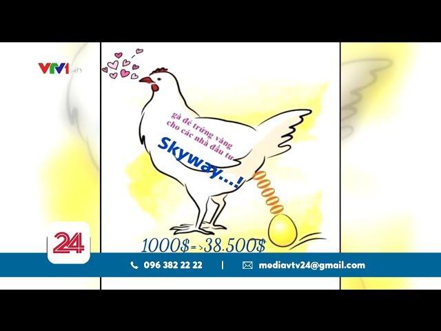 Miếng bánh vẽ triệu đô của "tập đoàn" Skyway | VTV24