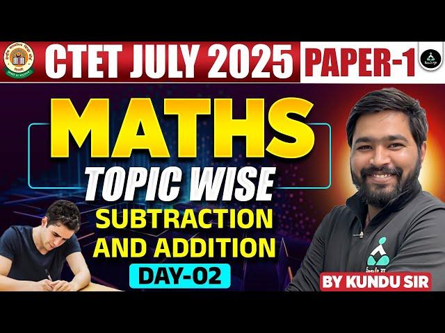 Subtraction & Addition | CTET July 2025 | CTET Maths For Paper-1 | CTET July 2025 Maths Classes 2025