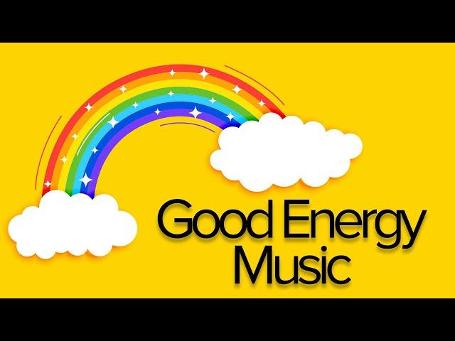 Good Energy Music - Good Vibes All Day Every Day